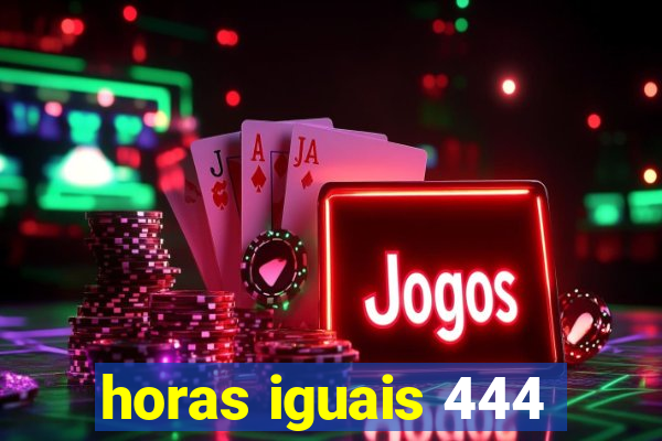 horas iguais 444